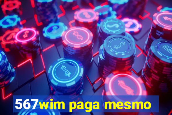 567wim paga mesmo